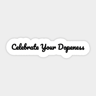 Celebrate Your Dopeness Sticker